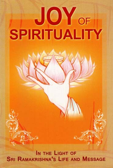 Joy of Spirituality (In The Light of Sri Ramakrishna's Life and Message)
