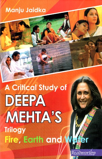 A Critical Study of Deepa Mehta's Trilogy Fire, Earth and Water