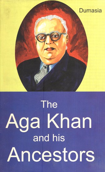 The Aga Khan and His Ancestors - A Biographical and Historical Sketch