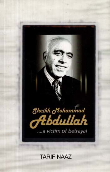 Sheikh Mohammad Abdullah - A Victim of Betrayal