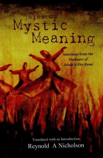 Tales of Mystic Meaning - Selections from the Mathnavi of Jalalu'd-Din Rumi
