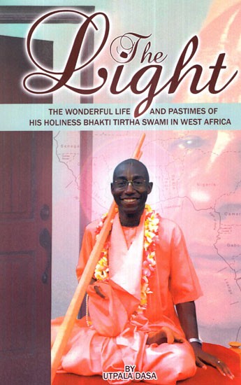 The Light (The Wonderful Life and Pastimes of His Holiness Bhakti Tirtha Swami in West Africa)