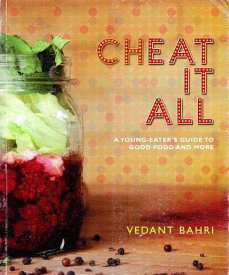 Cheat It All- A Young-Eater's Guide to Good Food and More