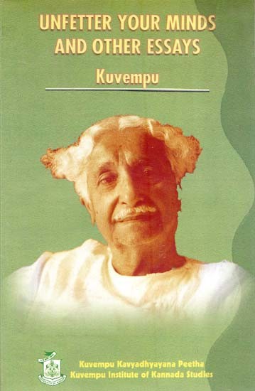 Unfetter Your Minds and Other Essays- Kuvempu