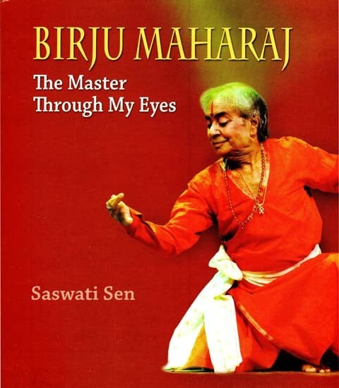 Birju Maharaj- The Master Through My Eyes
