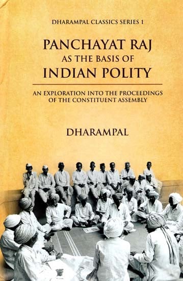 Panchayat Raj- As The Basis of Indian Polity (An Exploration into the Proceedings of the Constituent Assembly)