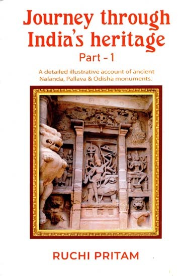 Journey Through India's Heritage- A Detailed Illustrative Account of Ancient Nalanda, Pallava & Odisha Monuments (Part-1)