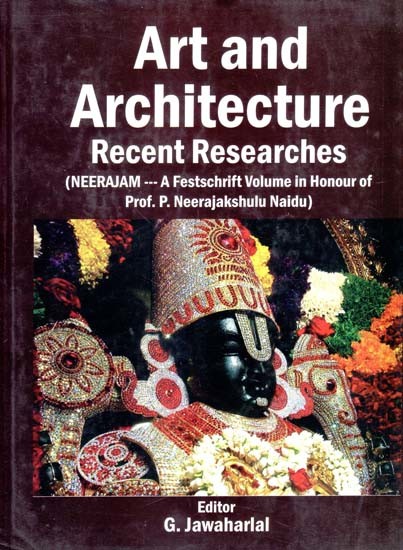 Art and Architecture Recent Researches- Neerajam-A Festschrift Volume in Honour of Prof. P. Neerajakshulu Naidu