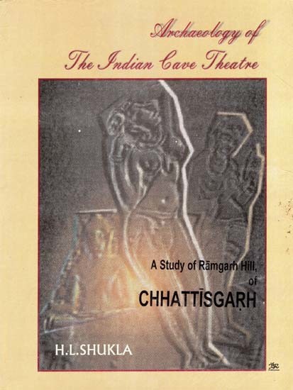 Archaeology of the Indian Cave Theatre- A Study of Ramgarh Hill, of Chhattisgarh