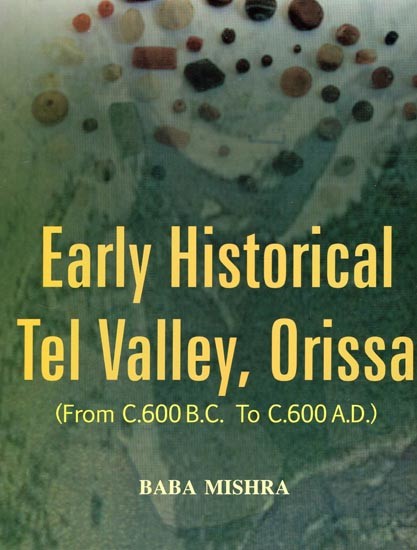 Early Historical Tel Valley, Orissa (From C.600 B.C. to C.600 A.D.)