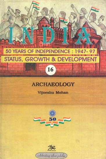 India 50 Years of Independence: 1947-97 Status, Growth & Development- Archaeology (Part-16)