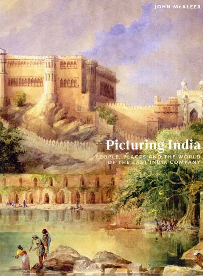 Picturing India- People Places and the World of the East India Company