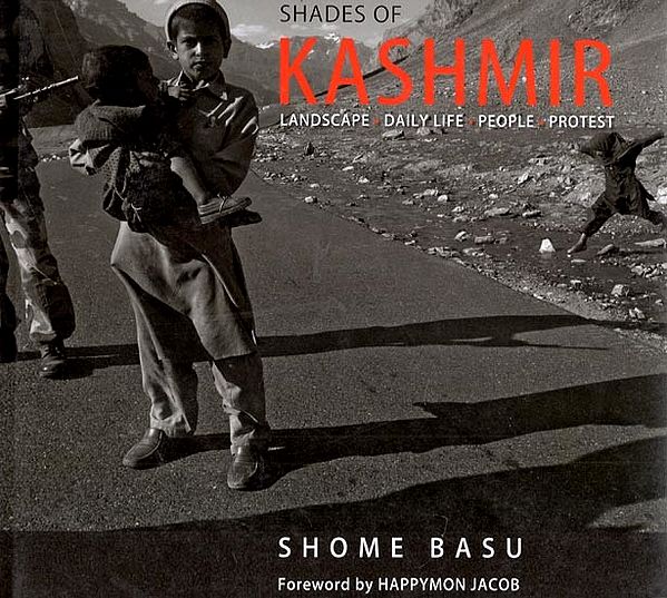 Shades of Kashmir- Landscape, Daily Life and People Protest (A Pictorial Book)