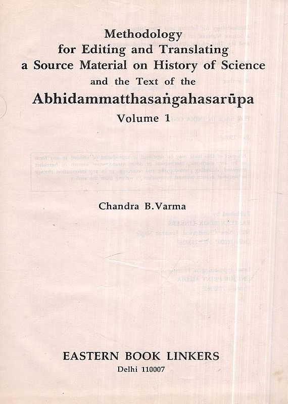 Methodology for Editing and Translating a Source Material on History of Science and the Text of the Abhidhammatthasangahasarūpa- Volume - I (An Old and Rare Book)
