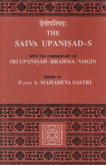 शैवोपनिषदः- The Saiva Upanishads with the Commentary of Sri Upanishad, Brahma and Yogin (An Old and Rare Book)
