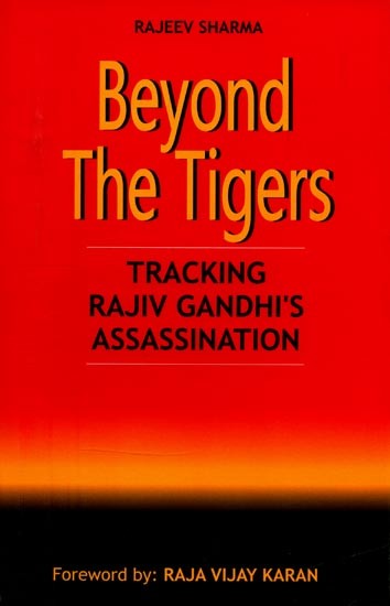 Beyond The Tigers- Tracking Rajiv Gandhi's Assassination