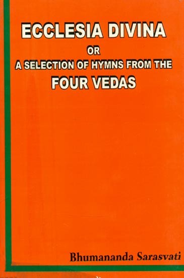 Ecclesia Divina or A Selection of Hymns from the Four Vedas