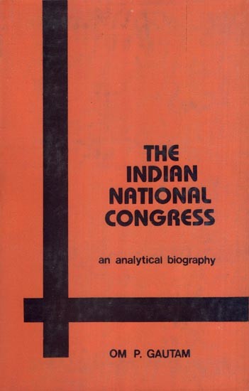 The Indian National Congress: An Analytical Biography (An Old and Rare Book)