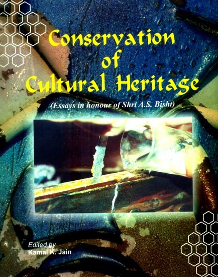 Conservation of Cultural Heritage- Essays in Honour of Shri A.S. Bisht