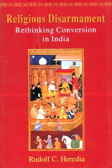 Religious Disarmament- Rethinking Conversion in India