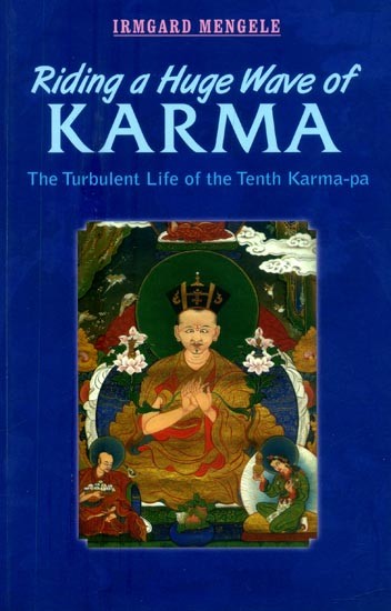 Riding a Huge Wave of Karma- The Turbulent Life of the Tenth Karma-Pa