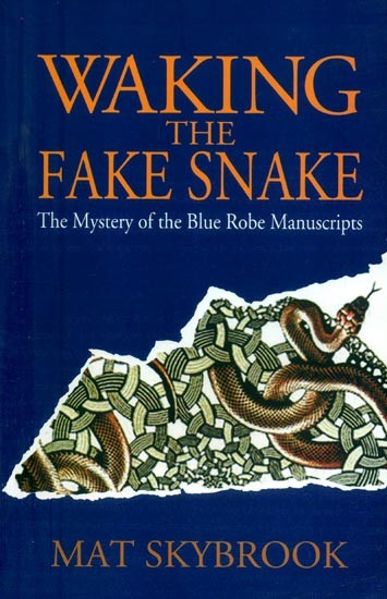 Waking the Fake Snake- The Mystery the Blue Robe Manuscripts