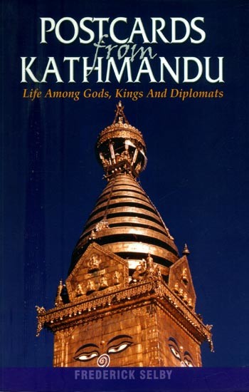 Postcards from Kathmandu- My Life Among Gods, Kings And Diplomats