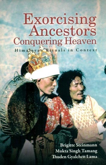 Exorcising Ancestors Conquering Heaven- Himalayas Rituals in Context