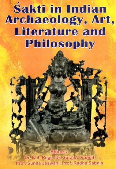 Sakti in Indian Archaeology, Art, Literature and Philosophy (Proceedings of the Seminar Organized by Sathaye College, Mumbai)