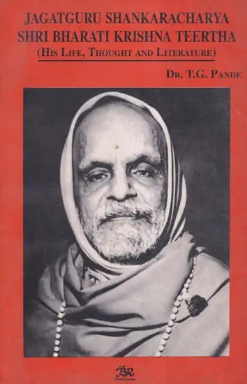 Jagat Guru Shankaracharya- Shri Bharati Krishna Teertha (His Life, Thought and Literature)