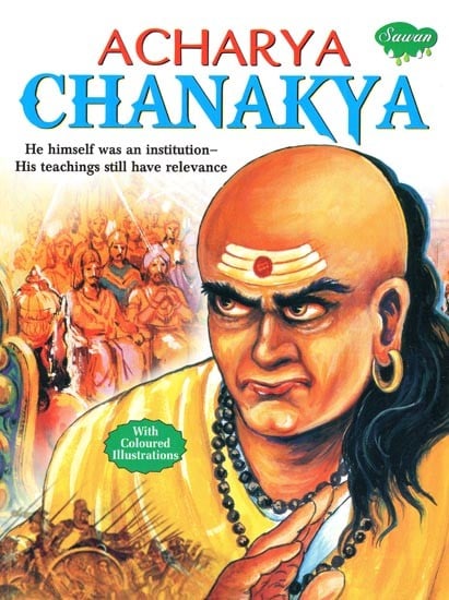 Acharya Chanakya: He Himself was an Institution-His Teachings Still have Relevance