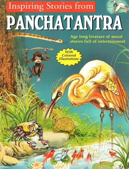 Inspiring Stories from Panchatantra: Age Long Treasure of Moral Stories Full of Entertainment (With Coloured Illustrations)