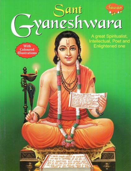 Sant Gyaneshwara: A Great Spiritualist, Intellectual, Poet and Enlightened One (With Coloured Illustrations)