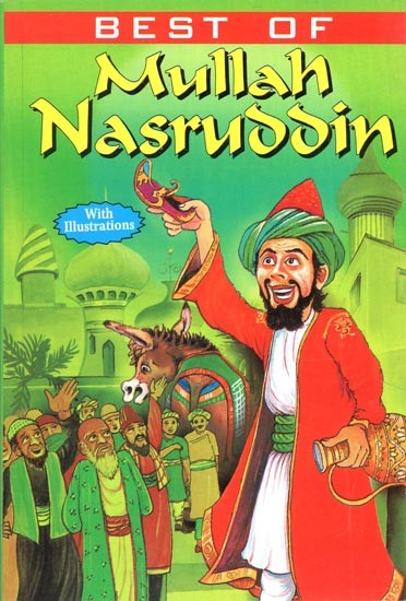 Best of Mullah Nasruddin- His Wisecracks Brought Down Many A Roof His Sarcasm Brought Down Many An Arrogant