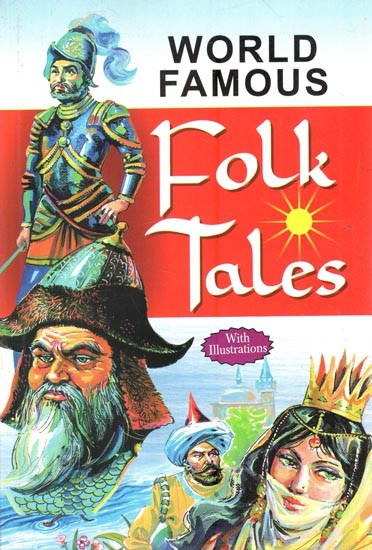 World Famous Folk Tales: Mirror of the Cultural & Social Condition of the Related Lands (With Illustrations)