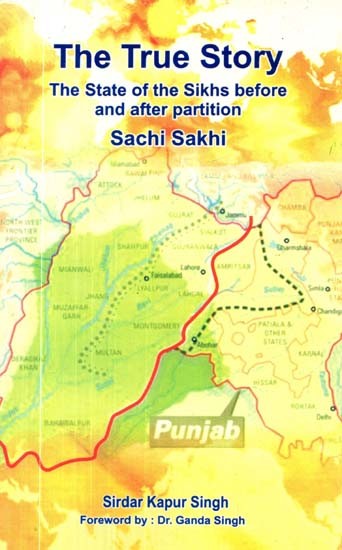 The True Story: The State of the Sikhs Before and After Partition Sachi Sakhi
