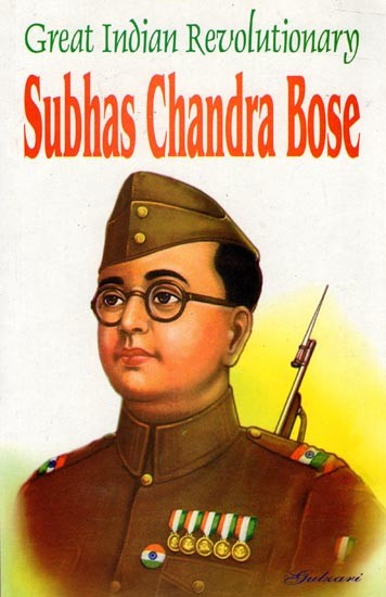 Great Indian Revolutionary: Subhas Chandra Bose