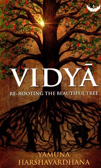 Vidya: Re-Rooting the Beautiful Tree (The Core Meaning and Purpose of Education)