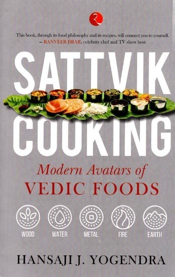 Sattvik Cooking: Modern Avatars of Vedic Foods