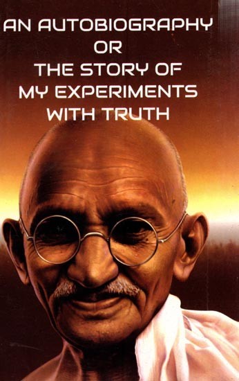 An Autobiography or The Story of My Experiments with Truth