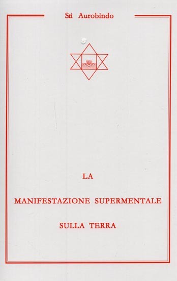 LA MANIFESTAZIONE SUPERMENTALE SULLA TERRA- The Superamental Manifestation Upon Earth (Italian)