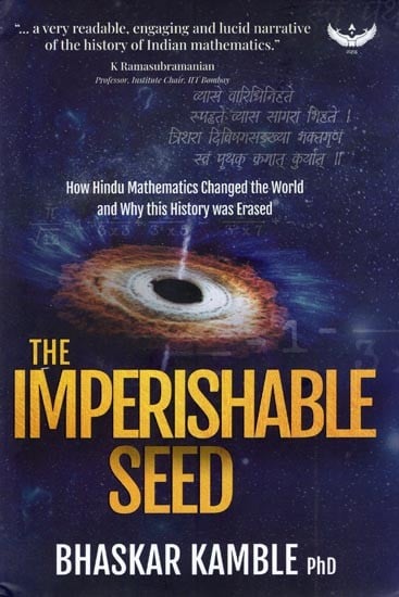 The Imperishable Seed- How Hindu Mathematics Changed the World and Why This History Was Erased