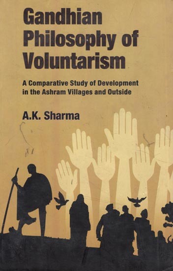 Gandhian Philosophy of Voluntarism- A Comparative Study of Development in The Ashram Villages and Outside
