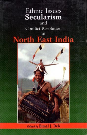 Ethnic Issues Secularism and Conflict Resolution in North East India
