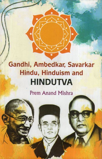 Gandhi, Ambedkar, Sarvarkar Hindu, Hinduism and Hindutva