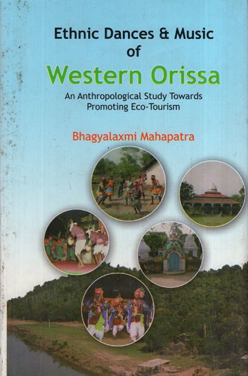Ethnic Dances and Music Of Western Orissa (An Anthropological Study Towards Promoting Eco-Tourism)