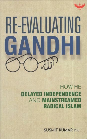 Re-Evaluating Gandhi- How He Delayed Independence And Mainstreamed Radical Islam