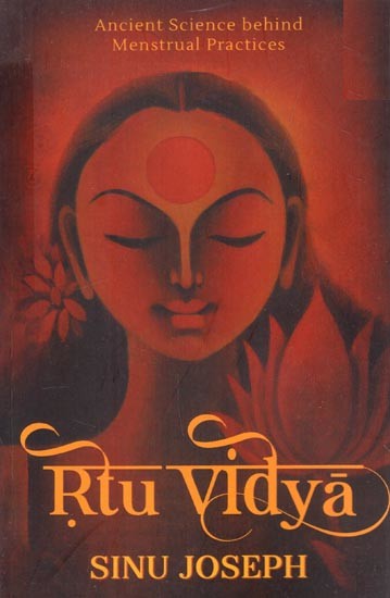 Rtu Vidya: Ancient Science behind Menstrual Practices