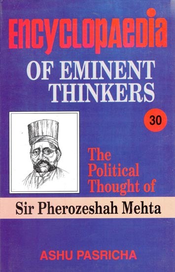 Encyclopaedia of Eminent Thinkers: The Political Thought of Sir Pherozeshah Mehta