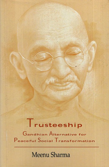 Trusteeship Gandhian Alternative for Peaceful Social Transformation